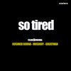 So Tired (feat. Celine Bhi Original, Greatman & Mushoff KushiKid) - Single