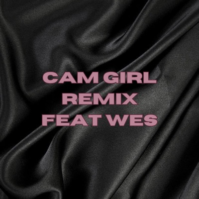 CAM GIRL (feat. Princess Wes) [REMIX] - Single