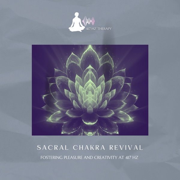 Sacral Chakra Revival: Fostering Pleasure and Creativity at 417 Hz