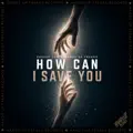 How Can I Save You