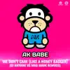 AK Babe - We Don't Care (Like a Honey Badger) [DJ Antoine vs Mad Mark Radio Edit]