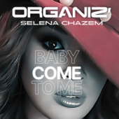 BABY COME TO ME (feat. SELENA CHAZEM) - Organiz Cover Art