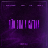 Pião Com a Gatona (feat. itão) - Single - Mc Nogueirinha, MC Iury Rithielisson & GUI CTS