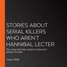Stories About Serial Killers Who AREN'T Hannibal Lecter: The name that first comes to mind isn't always the best