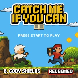 Catch Me If You Can REDEEMED & B. Cody Shields