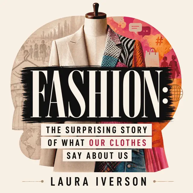 Fashion: The Surprising Story of What Our Clothes Say About Us (Unabridged)