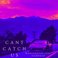 Cant Catch Us (feat. ogmprod) - Single - Mancinotes