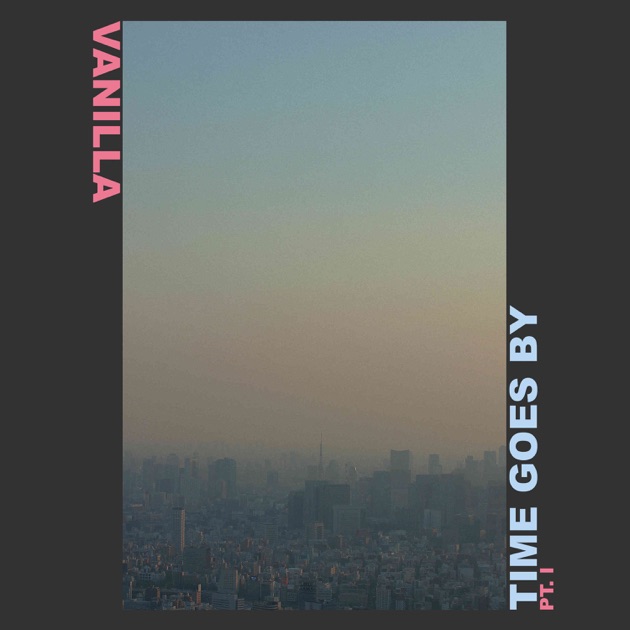 Time Goes By Pt. I - Album by Vanilla - Apple Music