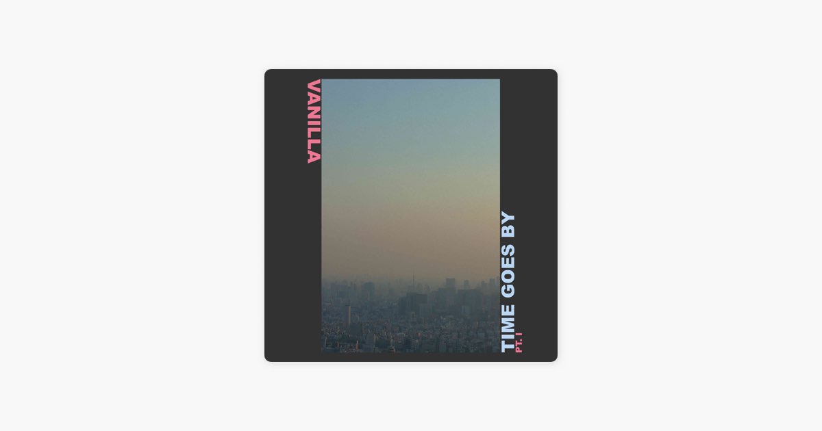 Time Goes By Pt. I - Album by Vanilla - Apple Music