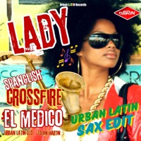 Lady (feat. Eslan Martin) [Urban Latin Sax Edit] - Single - Crossfire, El Medico & Urban Latin DJ's