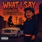 What i say (feat. Teeflii & KWAK z) - P THRIZZLE lyrics
