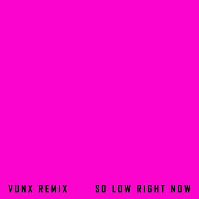 so low right now (feat. Madely) [Vunx Remix] - Single