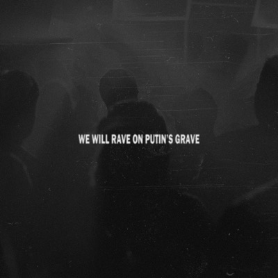 WE WILL RAVE ON PUTIN'S GRAVE - Single