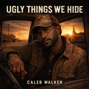Ugly Things We Hide - Caleb Walker Music