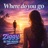 Where do you go