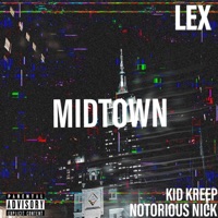 MIDTOWN (feat. Kid Kreep & Notorious Nick) - Single - LEX