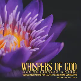 Whispers of God: Bhakti Yoga & Anapanasati (Vipassana) - Guided Meditations for Self-Love and Divine Connection: The Bhagavad Gita Teachings
