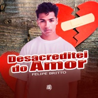Desacreditei do Amor - Single - FELIPE BRITTO. & DJ Lano SP