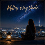 Milky Way Uncle (For Gwyn Dorado) song art