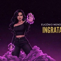 Ingrata - Eugênio Mendez - Single - Conexão O1