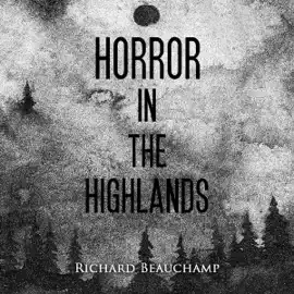 Horror In The Highlands: Collected Horrors From The Ozarks (Unabridged)