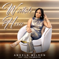 Watch Him (feat. Lyric the Geenyus) [Radio Edit] - Single - Angela Wilson