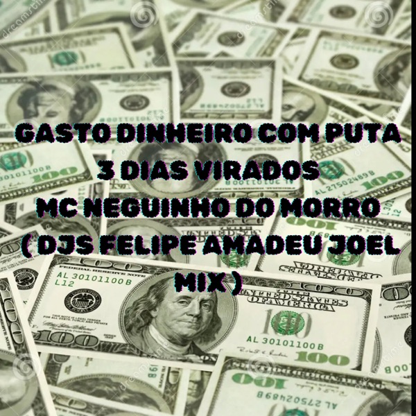 Gasto Dinheiro Com Puta - 3 Dias Virados (feat. DJ JOEL MIX & Mc Neguinho do Morro)