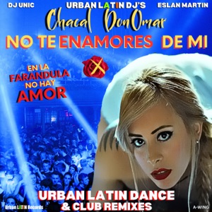 No Te Enamores De Mi - En La Farandula No Hay Amor (feat. Eslan Martin) [Urban Latin Dance Club Edit]