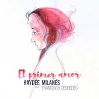 El Primer Amor (feat. Francisco Céspedes) - Single - Haydée Milanés