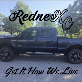 Get It How We Live RedneKC