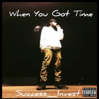 When You Got Time - Single - Success_Invest