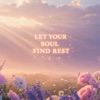 Let Your Soul Find Rest - Single