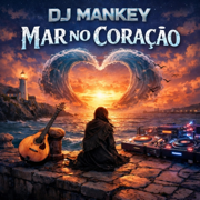 MAR NO CORAÇÂO (SEA IN THE HEART) - Gonçalo DJ-MANKEY