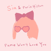Fame Won’t Love You - Sia &amp; Paris Hilton Cover Art