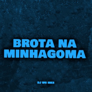 Brota Aqui na Minha Goma