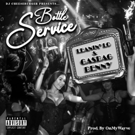 Bottle Service Dj Cheeseburger, Leanin' Lo & Gasbag Benny