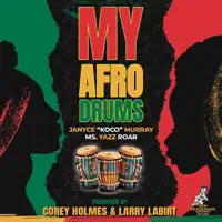 My Afro Drums — Corey Holmes, Janyce (KoCo) Murray, Ms Yazz Roar & Larry Labirt