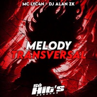 Melody Transversal - EP - DJ ALAN ZK, MC LyC4N & Só Hits Records