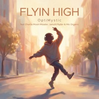Flyin High (feat. Charlie Moon-Meader, Jamahl Ryder & Mic Organic) - Single - Optimystic