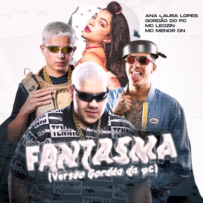 FANTASMA (versão GORDÃO DO PC) [feat. Ana Laura Lopes] - GORDÃO DO PC, Mc Menor DN & Mc Leozin