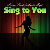 Sing To You — Stevey Fresh & Luckie Mazi