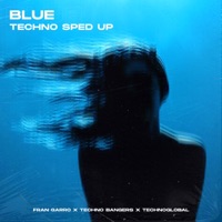 BLUE (TECHNO SPED UP) - Single - Fran Garro, Technoglobal & Techno Bangers