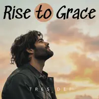 Rise To Grace — Tres Dei
