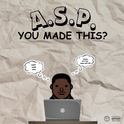 A.S.P. You Made This?