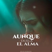 Aunque Duela El Alma