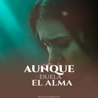 Aunque Duela El Alma