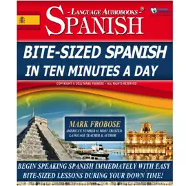 Bite-Sized Spanish in Ten Minutes a Day - 30 Ten Minute Audio Lessons (English and Spanish Edition)
