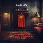 Superman Nu Mai Zboara Pe Aici - Single