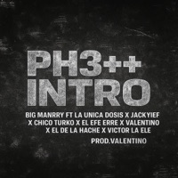 PH3+++ INTRO (feat. La Única Dosis, JackYief, Chico Turko, El Efe Erre, El De La Hache, Víctor La Ele & Valentino) [INTRO 1] - Single - BIG MANRRY