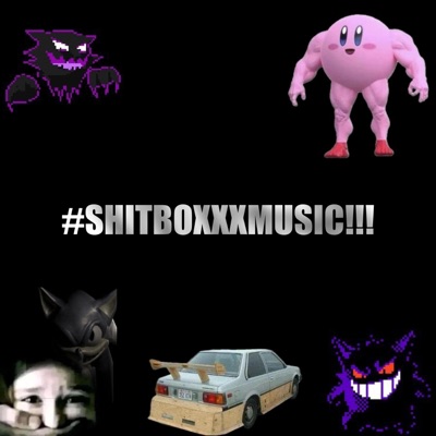 #SHITBOXXXMUSIC!!!